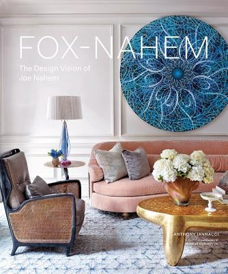 Fox-Nahem: The Design Vision of Joe Nahem by Iannacci, Anthony
