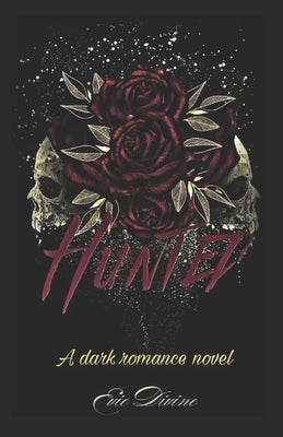 Hunted: A Dark Why Choose Romance Novel by Divine, Evie