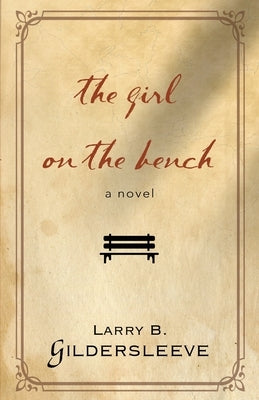 The Girl on the Bench by Gildersleeve, Larry B.