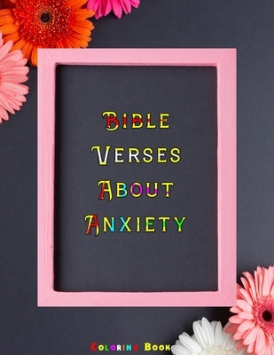 Bible Verses About Anxiety: Bible Verses Coloring Book for Religious Christians Remove Your Anxiety and Stress with the Lord by Coloring Inspirati by Feelings, Color Your