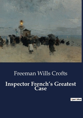 Inspector French's Greatest Case by Crofts, Freeman Wills