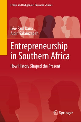 Entrepreneurship in Southern Africa: How History Shaped the Present by Dana, Léo-Paul
