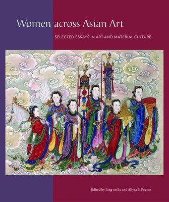 Women Across Asian Art: Selected Essays in Art and Material Culture by Lu, Ling-En
