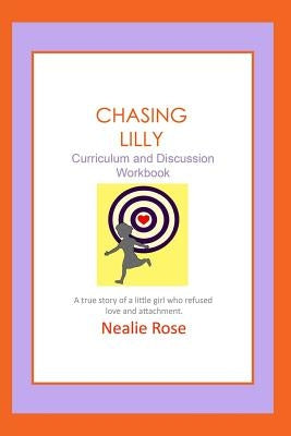 Chasing Lilly Curriculum and Discussion Workbook by Rose, Nealie