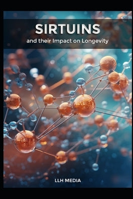 Sirtuins and their Impact on Longevity by Media, Llh