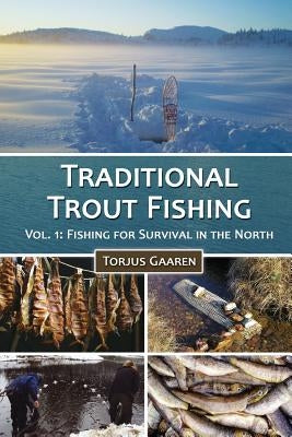 Traditional Trout Fishing: Fishing for Survival in the North by Gaaren, Torjus