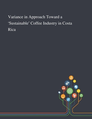 Variance in Approach Toward a 'Sustainable' Coffee Industry in Costa Rica by Anonymous