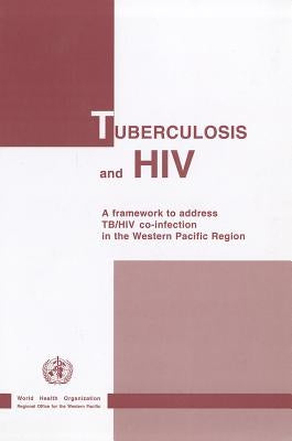 Tuberculosis and HIV: A Framework to Address Tb/HIV Co-Infection in the Western Pacific Region by Who Regional Office for the Western Paci