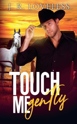 Touch Me Gently by Loveless, J. R.