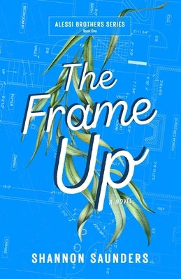 The Frame Up: A Spicy Coworkers-to-Lovers Romantic Comedy (Alessi Brothers Book 1) by Saunders, Shannon