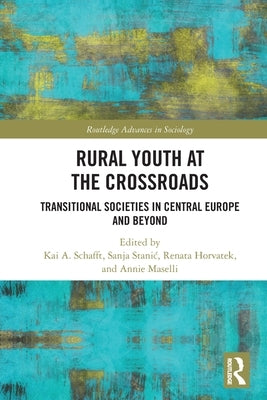 Rural Youth at the Crossroads: Transitional Societies in Central Europe and Beyond by Schafft, Kai A.