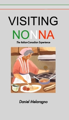 Visiting Nonna: The Italian-Canadian Experience by Melaragno, Daniel