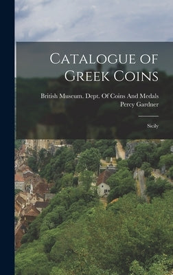 Catalogue of Greek Coins: Sicily by Gardner, Percy