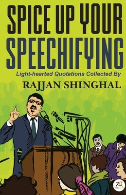 Spice Up Your Speechifying by Shinghal, Rajjan