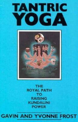 Tantric Yoga: The Royal Path to Raising Kundalini Power by Frost, Gavin