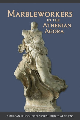 Marbleworkers in the Athenian Agora by Lawton, Carol L.