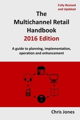 The Multichannel Retail Handbook 2016 Edition by Jones, Chris