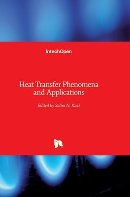Heat Transfer Phenomena and Applications by Kazi, Salim Newaz