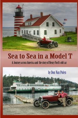 Sea to Sea in a Model T: The Story of Henry Fords Old Car by Van Polen, Don
