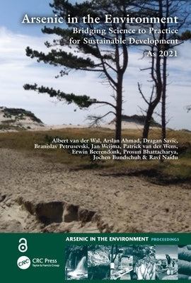 Arsenic in the Environment: Bridging Science to Practice for Sustainable Development As2021: Proceedings of the 8th International Congress and Exhibit by Wal, Albert Van Der