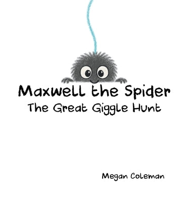 Maxwell the Spider: The Great Giggle Hunt by Coleman, Megan