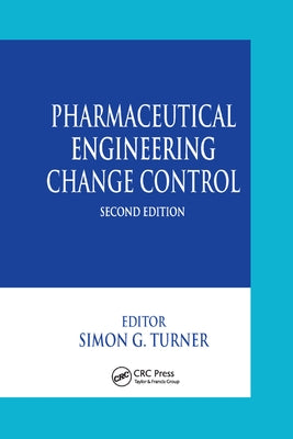 Pharmaceutical Engineering Change Control by Turner, Simon G.