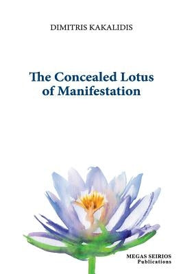 The Concealed Lotus of Manifestation by Kakalidis, Dimitris
