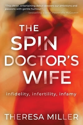The Spin Doctor's Wife: infidelity, infertility and infamy by Miller, Theresa
