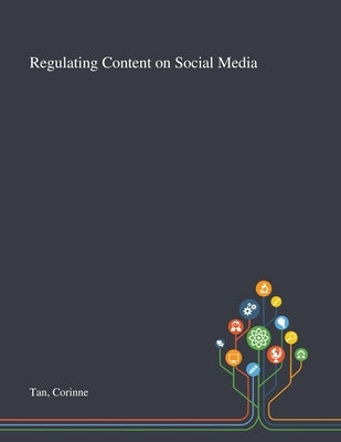 Regulating Content on Social Media by Tan, Corinne