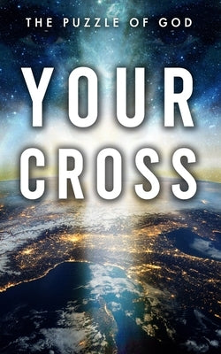 Your Cross: The Puzzle of God by Comeaux, Alan