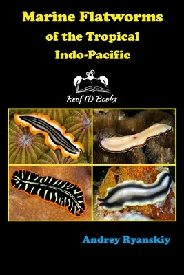 Marine Flatworms of the Tropical Indo-Pacific by Ryanskiy, Andrey