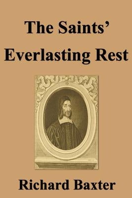 The Saints' Everlasting Rest by Baxter, Richard
