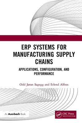 Erp Systems for Manufacturing Supply Chains: Applications, Configuration, and Performance by Sagegg, Odd Jøran