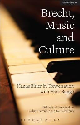 Brecht, Music and Culture: Hanns Eisler in Conversation with Hans Bunge by Bunge, Hans