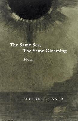 The Same Sea, the Same Gloaming: Poems by O'Connor, Eugene
