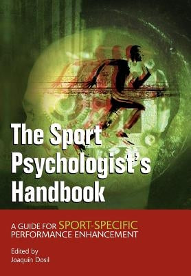 The Sport Psychologist's Handbook: A Guide for Sport-Specific Performance Enhancement by Dosil, Joaquin