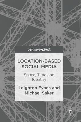 Location-Based Social Media: Space, Time and Identity by Evans, Leighton