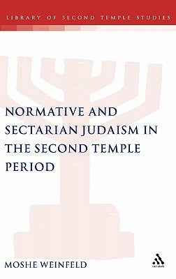 Normative and Sectarian Judaism in the Second Temple Period by Weinfeld, Moshe