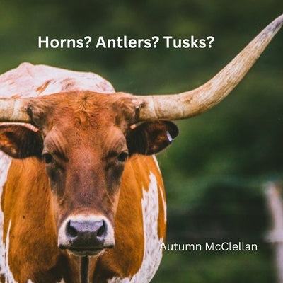 Horns? Antlers? Tusks? by McClellan, Autumn