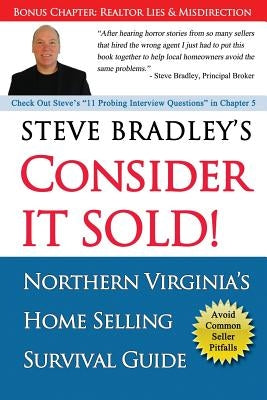 Consider it Sold!: Northern Virginia's Home Selling Survival Guide by Bradley, Steve
