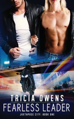 Fearless Leader: Juxtapose City Book One by Owens, Tricia