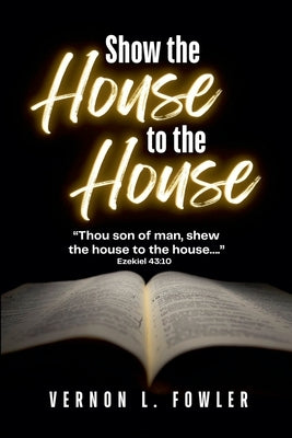 Show the House to the House by Fowler, Vernon L.