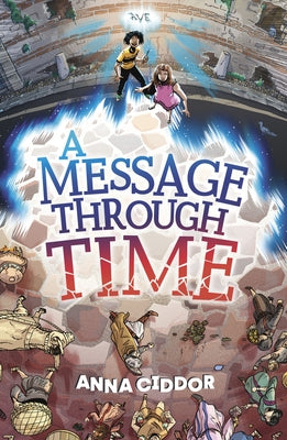 A Message Through Time by Ciddor, Anna