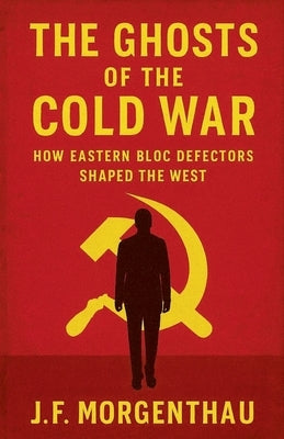 The Ghosts of the Cold War by Morgenthau, J. F.