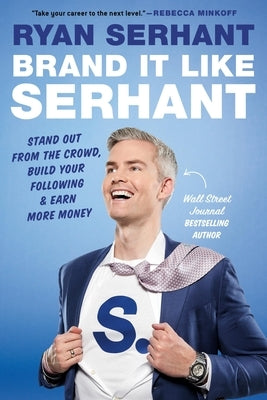 Brand It Like Serhant: Stand Out from the Crowd, Build Your Following, and Earn More Money by Serhant, Ryan
