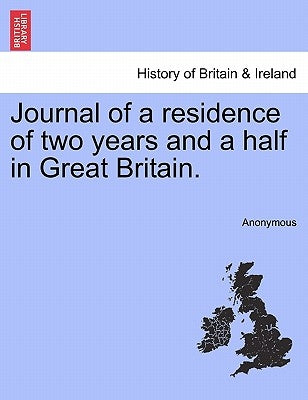 Journal of a residence of two years and a half in Great Britain. by Anonymous