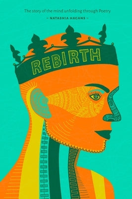 Rebirth: Unfolding of the Mind through Poetry by Hagans, Natashia