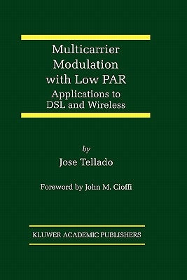 Multicarrier Modulation with Low Par: Applications to DSL and Wireless by Tellado, Jose