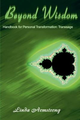 Beyond Wisdom: Handbook for Personal Transformation: Transsage by Armstrong, Linda