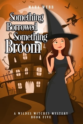 Something Borrowed, Something Broom by Webb, Mara
